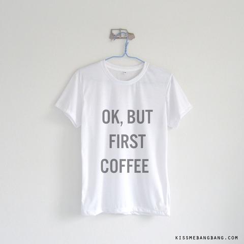 Ok, But First Coffee T-shirt & Tank Top