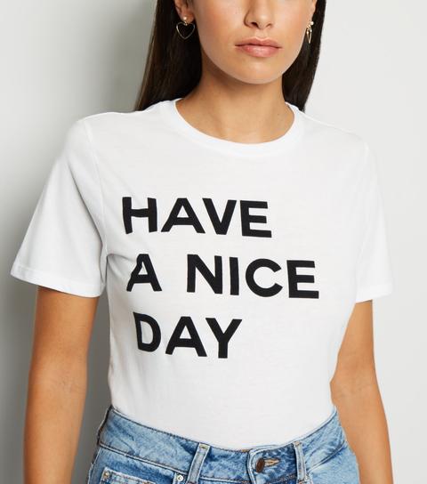 White Have A Nice Day Slogan T-shirt New Look