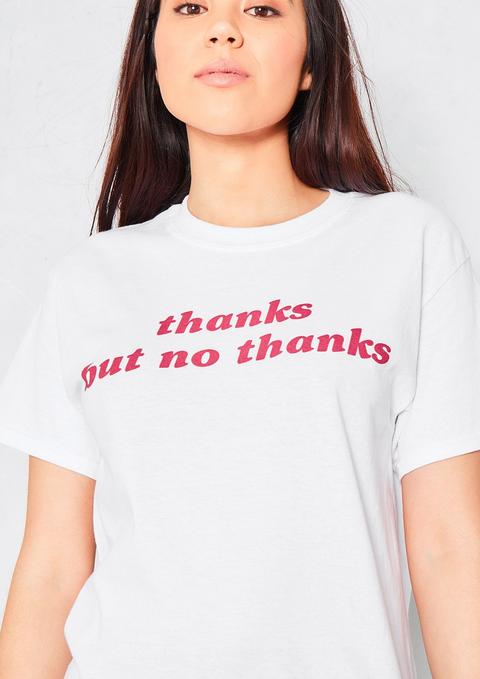 Zannia White Thanks But No Thanks Slogan T Shirt