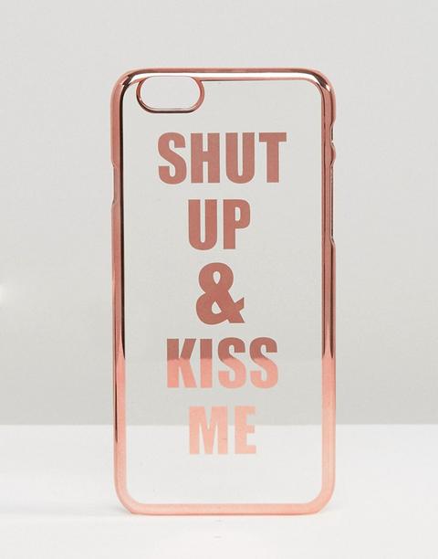 Funda Para Iphone 6 Y 6s Shut Up And Kiss Me De Asos