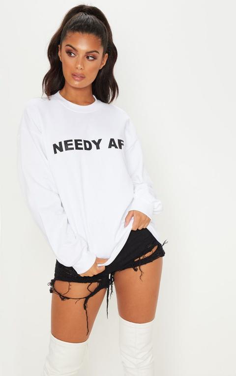 White Needy Af Slogan Sweater