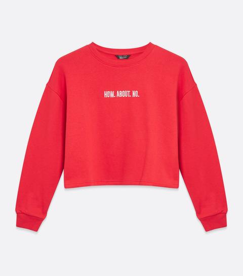 Girls Red How About No Slogan Sweatshirt New Look